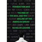 Transaction Man: The Rise Of The Deal And The Decline Of The American Dream