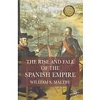 The Rise And Fall Of The Spanish Empire