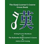 The Kanji Learner's Course Green Book: Writing Practice Workbook For The Kodansha Kanji Learner's Course