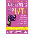 Mars And Venus On A Date: A Guide For Navigating The 5 Stages Of Dating To Create A Loving And Lasting Relationship