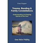 Trauma, Bonding & Family Constellations