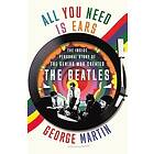 All You Need Is Ears: The Inside Personal Story Of The Genius Who Created The Beatles