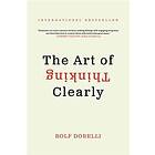 The Art Of Thinking Clearly