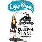 Cyka Blyat! (or Suka Blyat?): Everyday Russian Slang And Curse Words