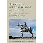 Becoming And Belonging In Ireland AD C. 1200-1600