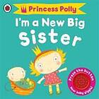 I'm A New Big Sister: A Princess Polly Book