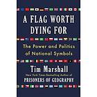 A Flag Worth Dying For: The Power And Politics Of National Symbolsvolume 2