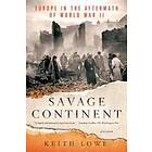 Savage Continent: Europe In The Aftermath Of World War II