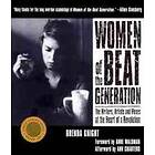 Women Of The Beat Generation: The Writers, Artists And Muses At The Heart Of A Revolution