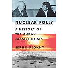 Nuclear Folly: A History Of The Cuban Missile Crisis
