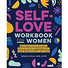 Self-Love Workbook For Women: Release Self-Doubt, Build Self-Compassion, And Embrace Who You Are