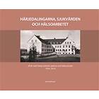 Härjedalingarna, Sjukvården Och Hälsoarbetet : 90 År Med Svegs Lasarett 1924-2014