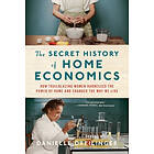 The Secret History Of Home Economics: How Trailblazing Women Harnessed The Power