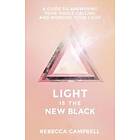 Light Is The New Black: A Guide To Answering Your Soul's Callings And Working Your Light