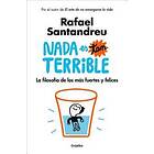 NADA Es Tan Terrible: La Filosofía De Los Más Fuertes Y Felices / It's Not So Terrible