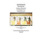 Egyptian Grammar, Or General Principles Of Egyptian Sacred Writing: The Foundation Of Egyptology Translated For The First Time Into English