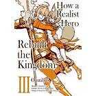 How A Realist Hero Rebuilt The Kingdom (Manga): Omnibus 3