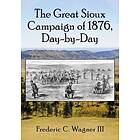 The Great Sioux Campaign Of 1876, Day-by-Day