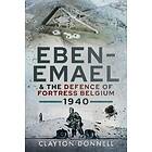 Eben-Emael And The Defence Of Fortress Belgium, 1940
