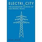 Electri_City: The Dusseldorf School Of Electronic Music