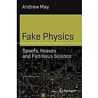 Fake Physics: Spoofs, Hoaxes And Fictitious Science