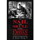 The Nail In The Skull And Other Victorian Urban Legends