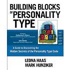 Building Blocks Of Personality Type: A Guide To Discovering The Hidden Secrets Of The Personality Type Code