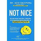 Not Nice: Stop People Pleasing, Staying Silent, & Feeling Guilty... And Start Speaking Up, Saying No, Asking Boldly, And Unapolo