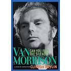 Can You Feel The Silence?: Van Morrison: A New Biography