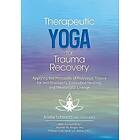 Therapeutic Yoga For Trauma Recovery: Applying The Principles Of Polyvagal Theory For Self-Discovery, Embodied Healing, And Meaningful Chang