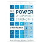 The Power Of Character Strengths: Appreciate And Ignite Your Positive Personality