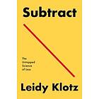 Subtract: The Untapped Science Of Less