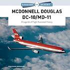 McDonnell Douglas DC-10/MD-11: A Legends Of Flight Illustrated History