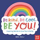 Be Kind, Cool, You: Inspiring Words To Live Your Life By