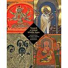 Toward A Global Middle Ages Encountering The World Through Illuminated Manuscrip