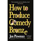 How To Produce Comedy Bronze