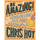 Be Amazing! An Inspiring Guide To Being Your Own Champion