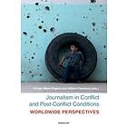 Journalism In Conflict And Post-conflict Conditions : Worldwide Perspectives