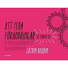 Att Leda Förändringar : Så Funkar Det En Inspirationsbok Om Att