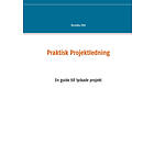 Praktisk Projektledning : En Guide Till Lyckade Projekt