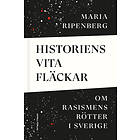 Historiens Vita Fläckar : Om Rasismens Rötter I Sverige