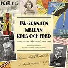 På Gränsen Mellan Krig Och Fred : Minnesbilder Från Malmö 1939-1945