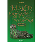 Makerspace I Nya Banor : Kreativa Världar På Biblioteket