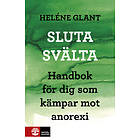 Sluta Svälta : Handbok För Dig Som Kämpar Mot Anorexi