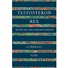 Testosteron Rex : Myten Om Våra Könade Hjärnor