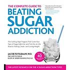 Complete Guide To Beating Sugar Addiction The Cutting-edge Program That C