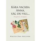 Kära Vackra Anna, Säg Du Vill...