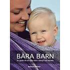 Bära Barn : En Guide Till Att Bära I Bärsjal Och Bärsele