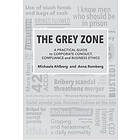 The Grey Zone : A Practical Guide To Corporate Conduct, Compliance And Business Ethics