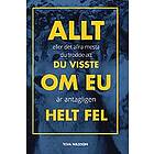 Allt Eller Det Allra Mesta Du Trodde Att Visste Om EU Är Antagligen Helt Fel